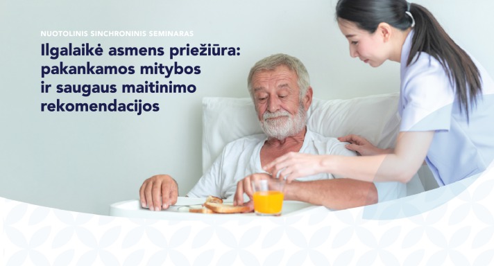 Nuotolinis seminaras. Ilgalaikė asmens priežiūra: pakankamos mitybos ir saugaus maitinimo rekomendacijos